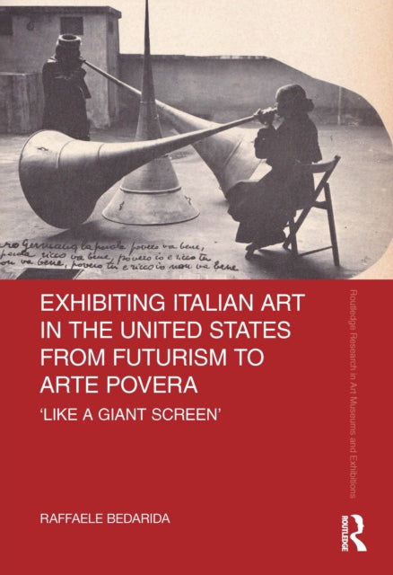 Exhibiting Italian Art in the United States from Futurism to Arte Povera: "Like a Giant Screen"