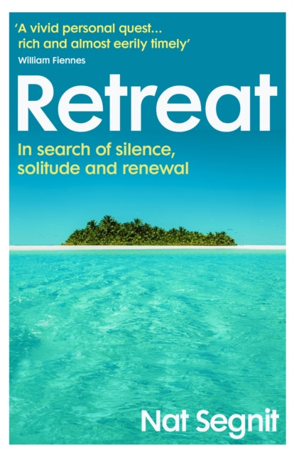 Retreat: Adventures in Search of Silence, Solitude and Renewal