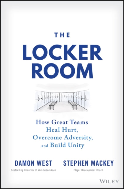 The Locker Room: How Great Teams Heal Hurt, Overcome Adversity, and Build Unity
