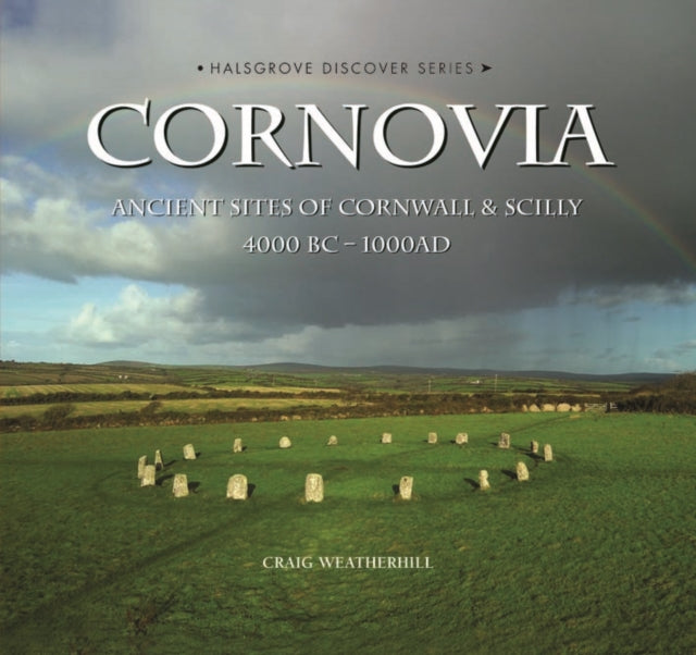 Cornovia: Ancient Sites of Cornwall and Scilly, 4000BC -1000AD