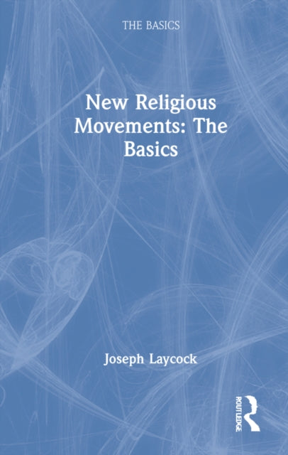 New Religious Movements: The Basics: The Basics