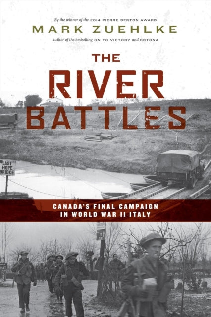 The River Battles: Canada's Final Campaign in World War II Italy