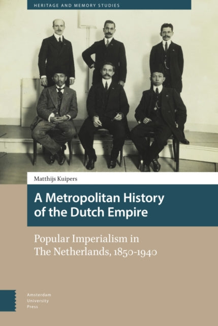 A Metropolitan History of the Dutch Empire: Popular Imperialism in The Netherlands, 1850-1940