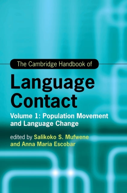 The Cambridge Handbook of Language Contact: Volume 1: Population Movement and Language Change