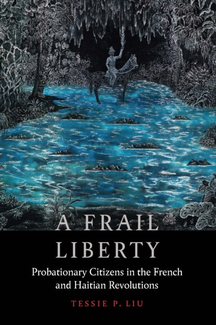 A Frail Liberty: Probationary Citizens in the French and Haitian Revolutions