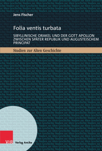 Folia ventis turbata: Sibyllinische Orakel und der Gott Apollon zwischen spater Republik und augusteischem Principat