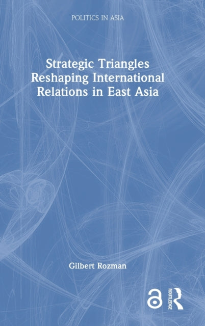 Strategic Triangles Reshaping International Relations in East Asia