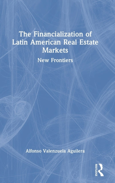 The Financialization of Latin American Real Estate Markets: New Frontiers