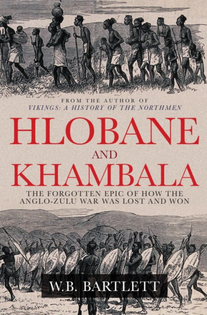 Hlobane and Khambula: The Forgotten Epic of How the Anglo-Zulu War was Lost and Won