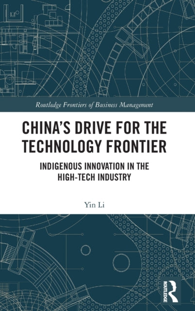 China's Drive for the Technology Frontier: Indigenous Innovation in the High-Tech Industry