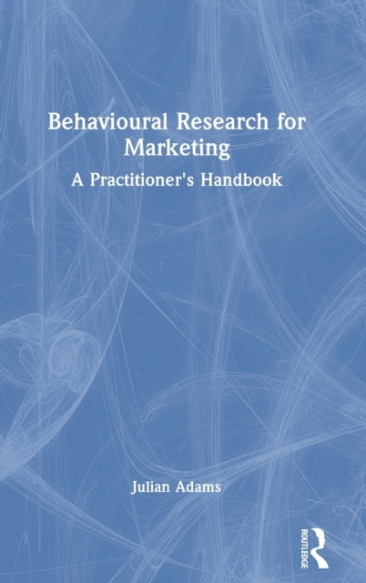 Behavioural Research for Marketing: A Practitioner's Handbook