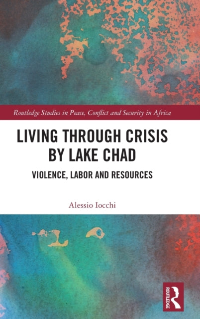 Living through Crisis by Lake Chad: Violence, Labor and Resources