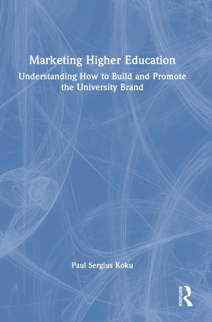 Marketing Higher Education: Understanding How to Build and Promote the University Brand
