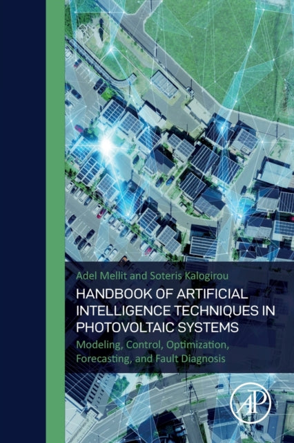 Handbook of Artificial Intelligence Techniques in Photovoltaic Systems: Modeling, Control, Optimization, Forecasting and Fault Diagnosis