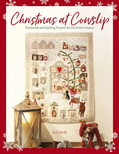Christmas at Cowslip: Patchwork and quilting projects for the festive season