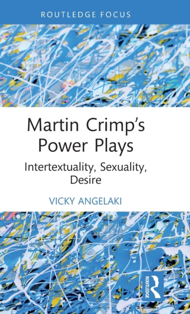 Martin Crimp's Power Plays: Intertextuality, Sexuality, Desire
