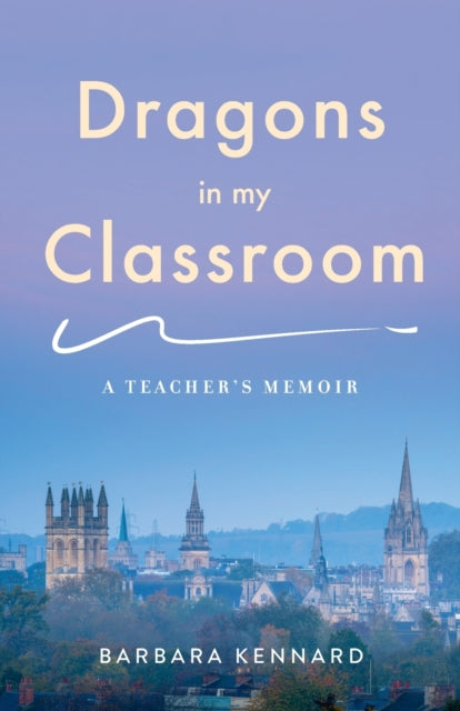 Dragons in My Classroom: A Teacher's Memoir