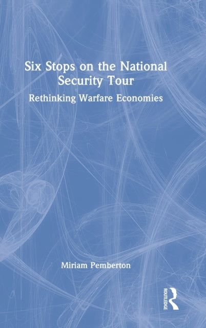 Six Stops on the National Security Tour: Rethinking Warfare Economies