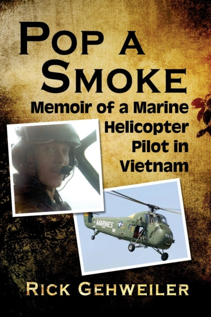 Pop a Smoke: Memoir of a Marine Helicopter Pilot in Vietnam