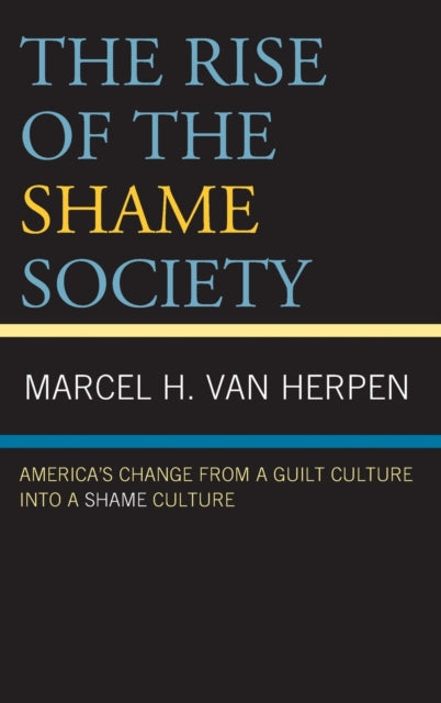The Rise of the Shame Society: America's Change from a Guilt Culture into a Shame Culture