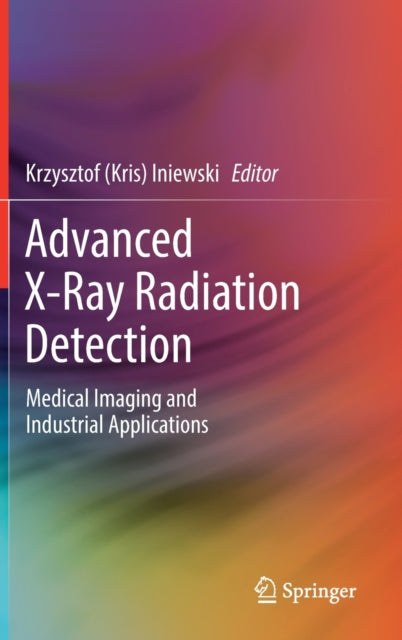 Advanced X-Ray Radiation Detection:: Medical Imaging and Industrial Applications