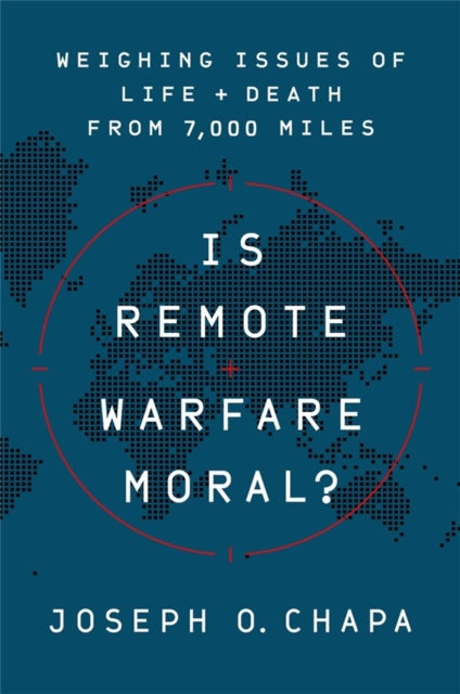 Is Remote Warfare Moral?: Weighing Issues of Life and Death from 7,000 Miles