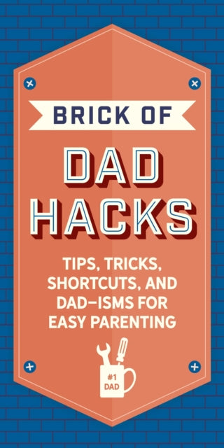 The Brick of Dad Hacks: Tips, Tricks, Shortcuts, and Dad-isms for Easy Parenting (Fatherhood, Parenting Book, Parenting Advice, New Dads)