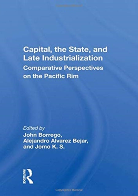 Capital, The State, And Late Industrialization: Comparative Perspectives On The Pacific Rim