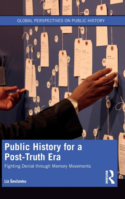 Public History for a Post-Truth Era: Fighting Denial through Memory Movements