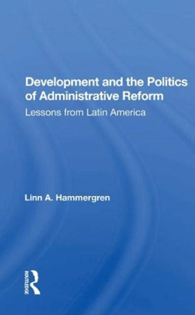 Development And The Politics Of Administrative Reform: Lessons From Latin America