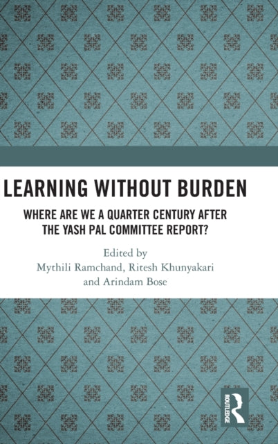 Learning without Burden: Where are We a Quarter Century after the Yash Pal Committee Report
