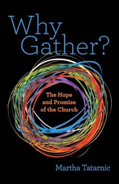 Why Gather?: The Hope and Promise of the Church