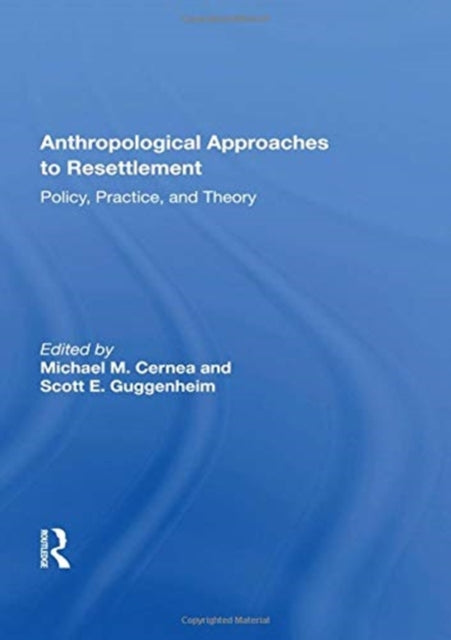 Anthropological Approaches To Resettlement: Policy, Practice, And Theory