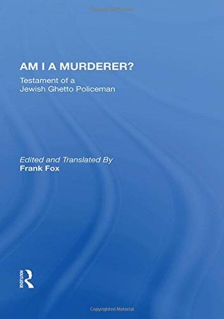 Am I A Murderer?: Testament Of A Jewish Ghetto Policeman