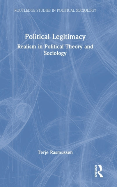 Political Legitimacy: Realism in Political Theory and Sociology