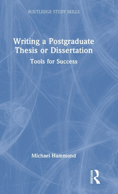 Writing a Postgraduate Thesis or Dissertation: Tools for Success