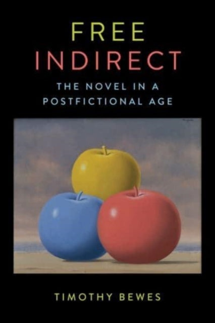 Free Indirect: The Novel in a Postfictional Age