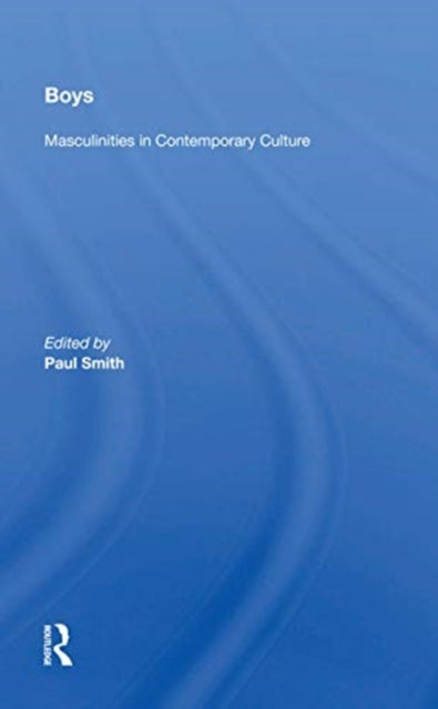 Boys: Masculinities In Contemporary Culture