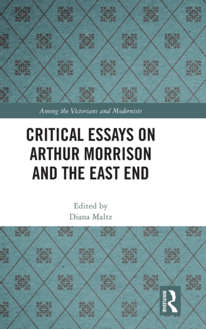 Critical Essays on Arthur Morrison and the East End