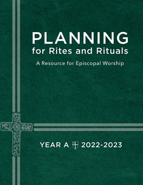 Planning for Rites and Rituals: A Resource for Episcopal Worship Year A: 2022-2023