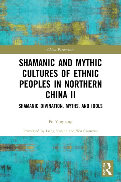 Shamanic and Mythic Cultures of Ethnic Peoples in Northern China II: Shamanic Divination, Myths, and Idols