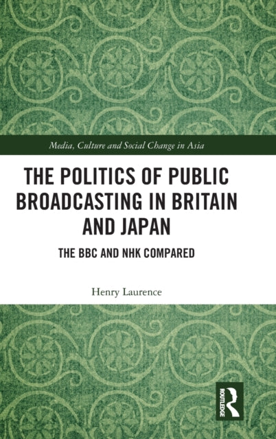 The Politics of Public Broadcasting in Britain and Japan: The BBC and NHK Compared