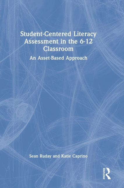 Student-Centered Literacy Assessment in the 6-12 Classroom: An Asset-Based Approach