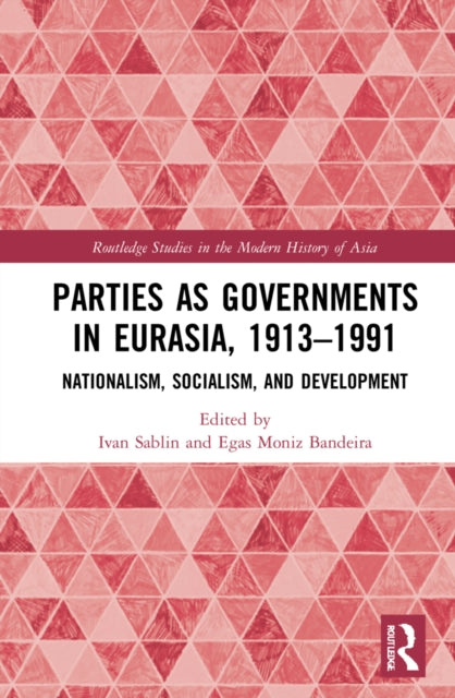 Parties as Governments in Eurasia, 1913-1991: Nationalism, Socialism, and Development