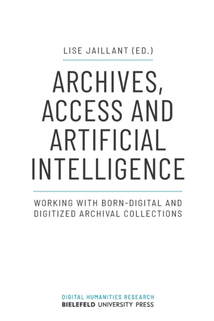 Archives, Access, and Artificial Intelligence - Working with Born-Digital and Digitised Archival Collections