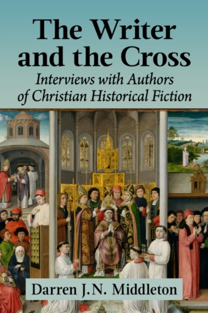 The Writer and the Cross: Interviews with Authors of Christian Historical Fiction