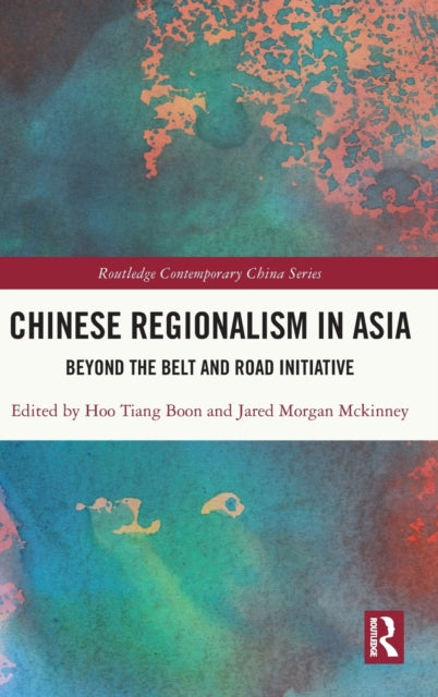 Chinese Regionalism in Asia: Beyond the Belt and Road Initiative