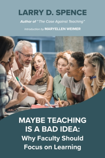 Maybe Teaching is a Bad Idea: Why Faculty Should Focus on Learning