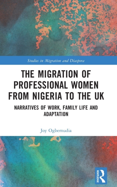 The Migration of Professional Women from Nigeria to the UK: Narratives of Work, Family Life and Adaptation