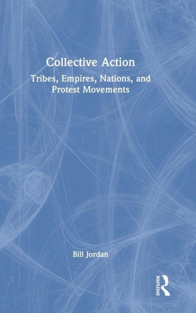 Collective Action: Tribes, Empires, Nations, and Protest Movements